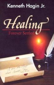 book cover of Healing Forever Settled by Kenneth E. Hagin