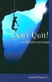 book cover of Don't Quit! Your Faith Will See You Through by Kenneth E. Hagin