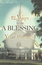 book cover of 12 Ways to Be a Blessing to Your Church by Kate McVeigh