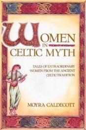 book cover of Women In Celtic Myth by Moyra Caldecott