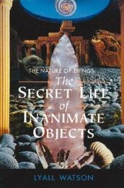 book cover of The Nature of Things: The Secret Life of Inanimate Objects by Lyall Watson