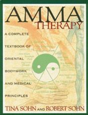 book cover of Amma Therapy: A Complete Textbook of Oriental Bodywork and Medical Principles by Tina Sohn