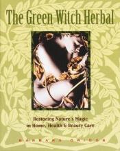 book cover of The Green Witch - A Modern Woman's Herbal by Barbara Griggs