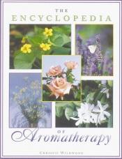 book cover of The encyclopedia of aromatherapy by Chrissie Wildwood