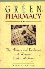 book cover of Green pharmacy: A history of herbal medicine by Barbara Griggs