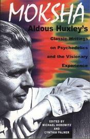 book cover of Moksha: Aldous Huxley's Classic Writings on Psychedelics and the Visionary Experience by 奥尔德斯·赫胥黎