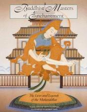 book cover of Buddhist Masters of Enchantment : The Lives and Legends of the Mahasiddhas by Keith Dowman