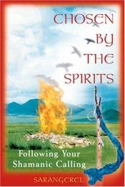 book cover of Chosen by the Spirit: Following Your Shamanic Calling by Sarangerel