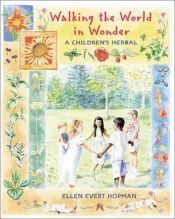 book cover of Walking the World in Wonder: A Children's Herbal by Ellen Evert Hopman