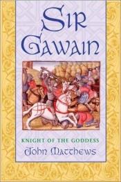 book cover of Sir Gawain: Knight of the Goddess by John Matthews