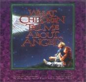 book cover of What Children Tell Me About Angels by Charlie W Shedd