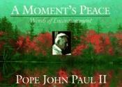 book cover of A Moment's Peace: Words of Encouragement by Pope John Paul II