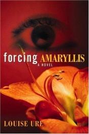 book cover of Forcing Amaryllis by Louise Ure