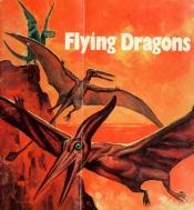 book cover of Flying Dragons: Ancient Reptiles That Ruled the Air by David Eldridge