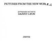 book cover of Pictures from the New World by Danny Lyon