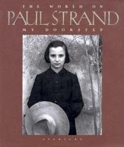 book cover of Paul Strand: The World on My Doorstep by Paul Strand