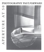 book cover of Photography Past Forward: Aperture at 50 by R. H. Cravens