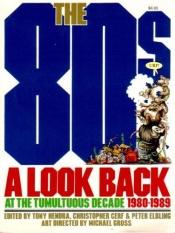 book cover of The 80s-A Look Back At the Tumultuous Decade 1980-1989 by Tony Hendra