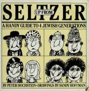 book cover of Up from seltzer : a handy guide to 4 Jewish generations by Peter Hockstein