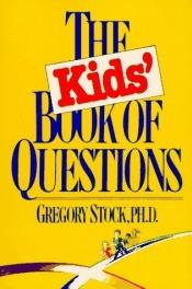 book cover of The Kids' Book of Questions: Revised for the New Century by Gregory Stock