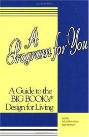 book cover of A Program for you : a guide to the Big Book's design for living by Anonymous