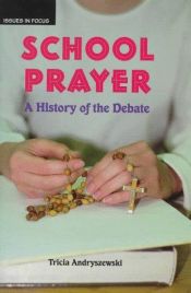 book cover of School Prayer: A History of the Debate (Issues in Focus) by Tricia Andryszewski