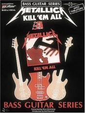 book cover of Metallica: Kill 'Em All, Bass Guitar Series by Metallica