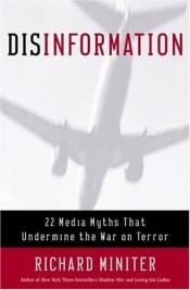 book cover of Disinformation : 22 Media Myths that Undermine the War on Terror by Richard Miniter