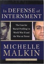 book cover of In Defense of Internment: The Case for 'Racial Profiling' in World War II and the War on Terror by ミシェル・マルキン