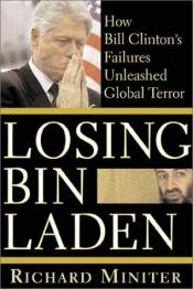 book cover of Losing Bin Laden: How Bill Clinton's Failures Unleashed Global Terror by Richard Miniter