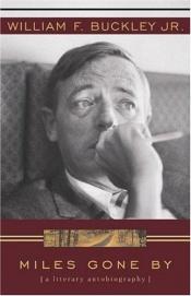 book cover of Miles Gone By: A Literary Autobiography by William F. Buckley, Jr.
