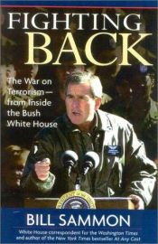 book cover of Fighting Back: The War on Terrorism from Inside the Bush White House by Bill Sammon