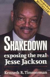 book cover of Shakedown : Exposing the Real Jesse Jackson by Kenneth R. Timmerman