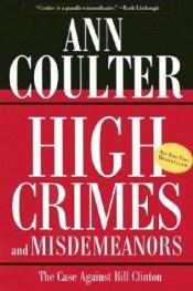 book cover of High Crimes and Misdemeanors by Ann Coulter