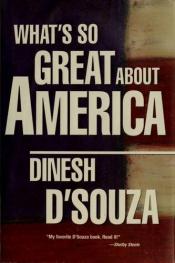 book cover of what's So Great About America by דינש ד'סוזה