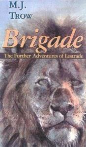 book cover of Brigade: The Further Adventures of Lestrade (Gateway Mystery) by M. J. Trow