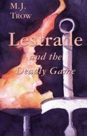 book cover of Lestrade and the Deadly Game by M. J. Trow