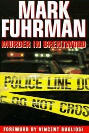 book cover of Murder In Brentwood, Foreword By Vincent Bugliosi by Mark Fuhrman