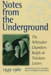 book cover of Notes from the Underground: The Whittaker Chambers by Whittaker Chambers