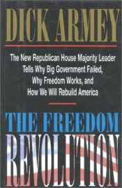 book cover of The Freedom Revolution The New Republican House Majority Leader Tells Why Big G by Dick Armey