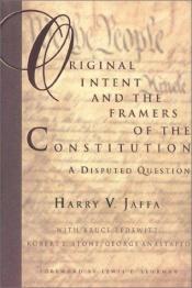 book cover of Original Intent and the Framers of the Constitution: A Disputed Question by Harry V. Jaffa