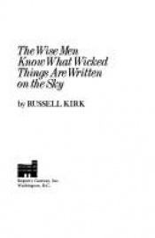 book cover of The wise men know what wicked things are written on the sky by Russell Kirk