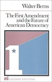 book cover of The First amendment and the future of American democracy by Walter Berns