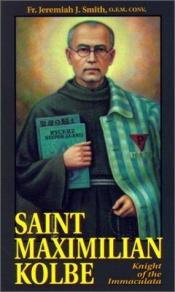 book cover of St. Maximilian Kolbe : knight of the Immaculata by Jeremiah J. Smith