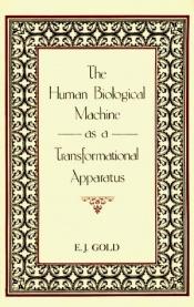 book cover of The Human Biological Machine as a Transformational Apparatus by E. J. Gold