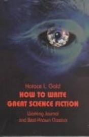 book cover of How to write great science fiction by H. L. Gold