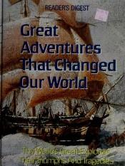 book cover of Great Adventures That Changed Our World by Reader's Digest