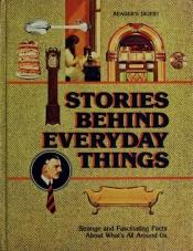 book cover of Stories behind everyday things by Reader's Digest