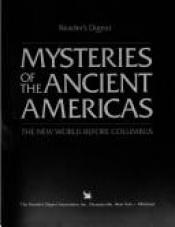 book cover of Mysteries Of The Ancient Americas by Reader's Digest