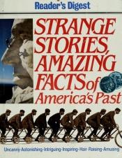 book cover of Reader's Digest Strange Stories, Amazing Facts of America's Past by Reader's Digest